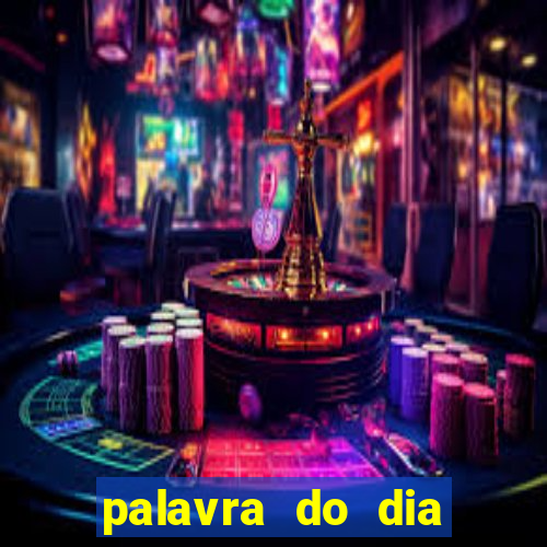 palavra do dia jogo contexto